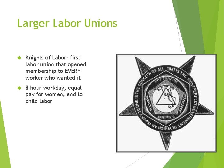 Larger Labor Unions Knights of Labor- first labor union that opened membership to EVERY