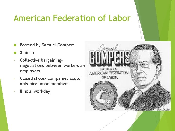 American Federation of Labor Formed by Samuel Gompers 3 aims: - Collective bargainingnegotiations between