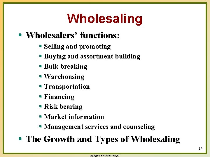 Wholesaling § Wholesalers’ functions: § Selling and promoting § Buying and assortment building §