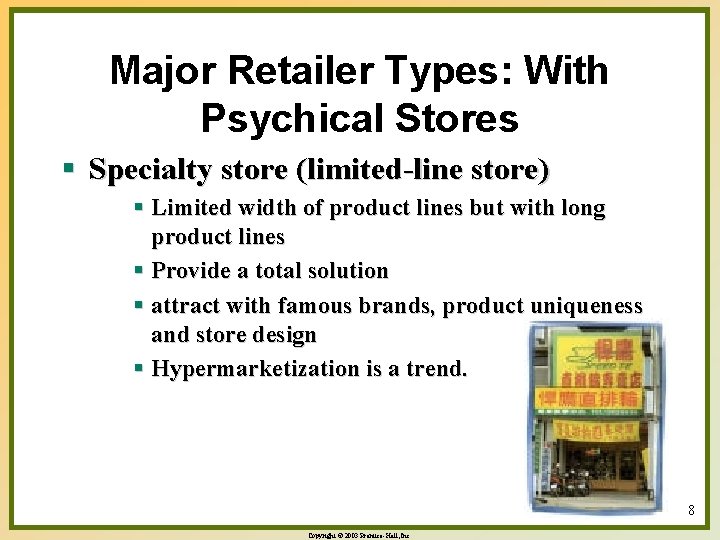 Major Retailer Types: With Psychical Stores § Specialty store (limited-line store) § Limited width