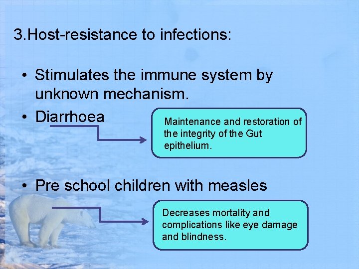 3. Host-resistance to infections: • Stimulates the immune system by unknown mechanism. • Diarrhoea