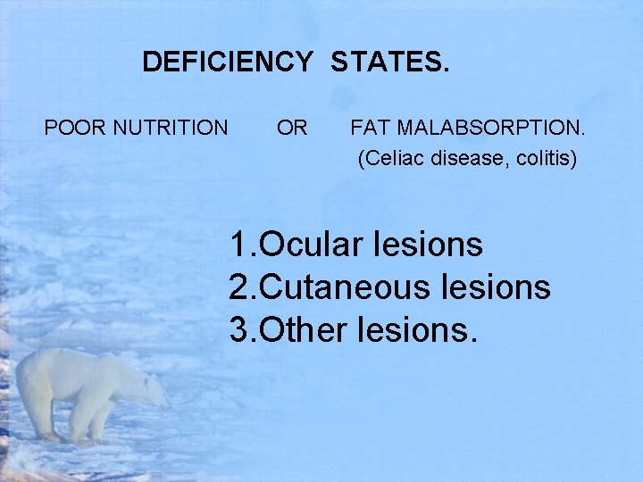 DEFICIENCY STATES. POOR NUTRITION OR FAT MALABSORPTION. (Celiac disease, colitis) 1. Ocular lesions 2.