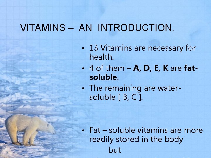 VITAMINS – AN INTRODUCTION. • 13 Vitamins are necessary for health. • 4 of
