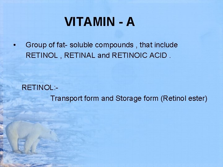 VITAMIN - A • Group of fat- soluble compounds , that include RETINOL ,