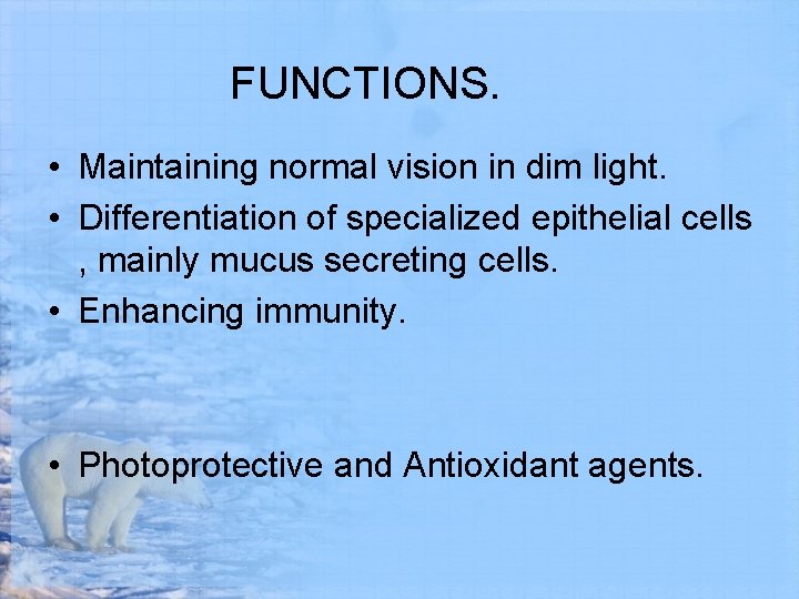 FUNCTIONS. • Maintaining normal vision in dim light. • Differentiation of specialized epithelial cells