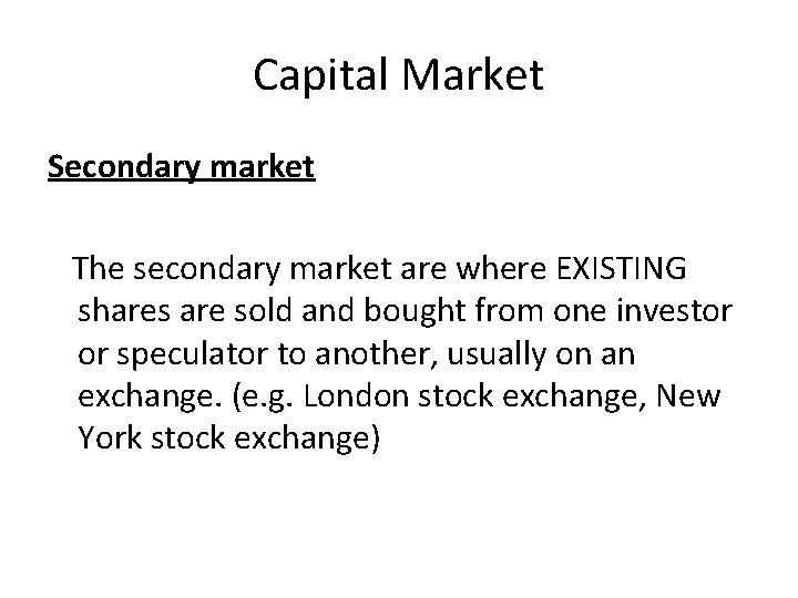 Capital Market Secondary market The secondary market are where EXISTING shares are sold and