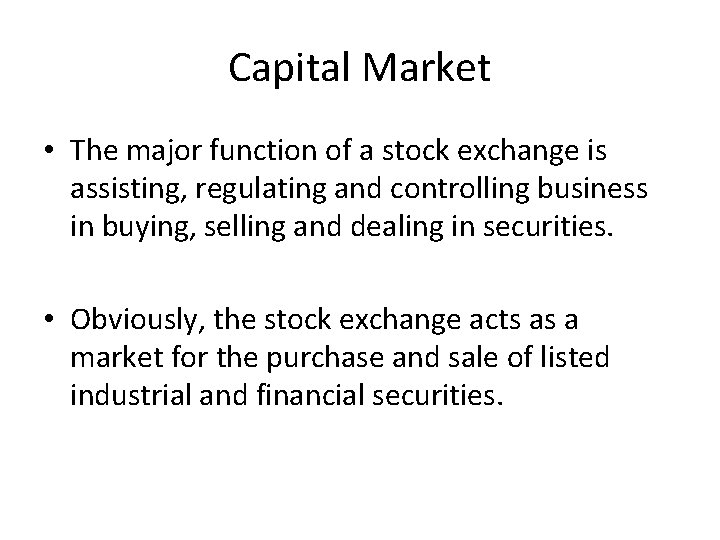Capital Market • The major function of a stock exchange is assisting, regulating and