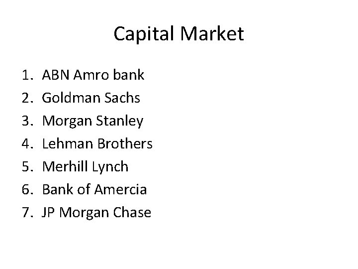 Capital Market 1. 2. 3. 4. 5. 6. 7. ABN Amro bank Goldman Sachs