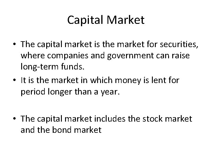 Capital Market • The capital market is the market for securities, where companies and