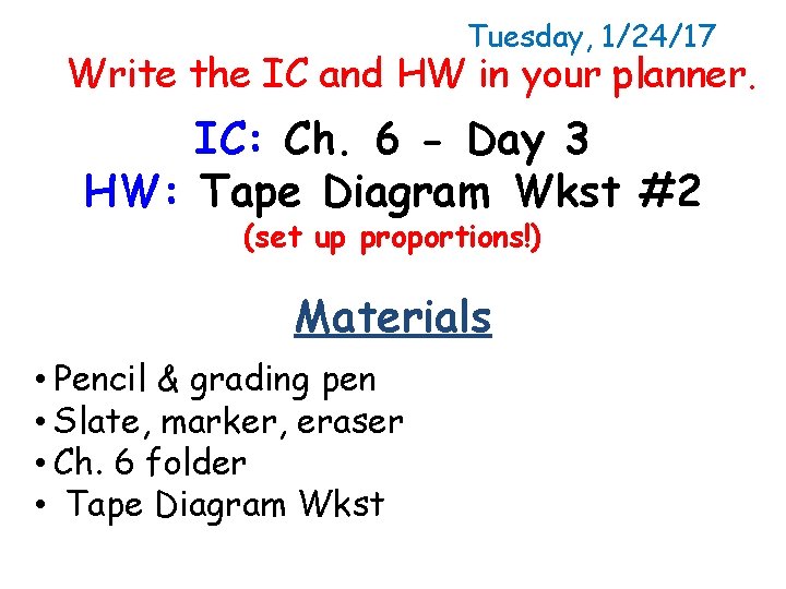 Tuesday, 1/24/17 Write the IC and HW in your planner. IC: Ch. 6 -