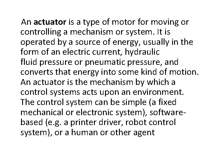 An actuator is a type of motor for moving or controlling a mechanism or