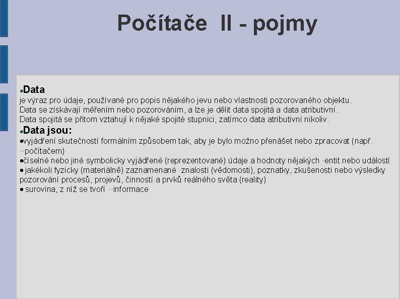 Počítače II - pojmy Data je výraz pro údaje, používané pro popis nějakého jevu