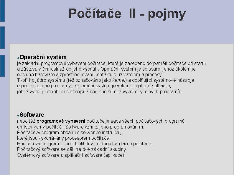 Počítače II - pojmy Operační systém je základní programové vybavení počítače, které je zavedeno