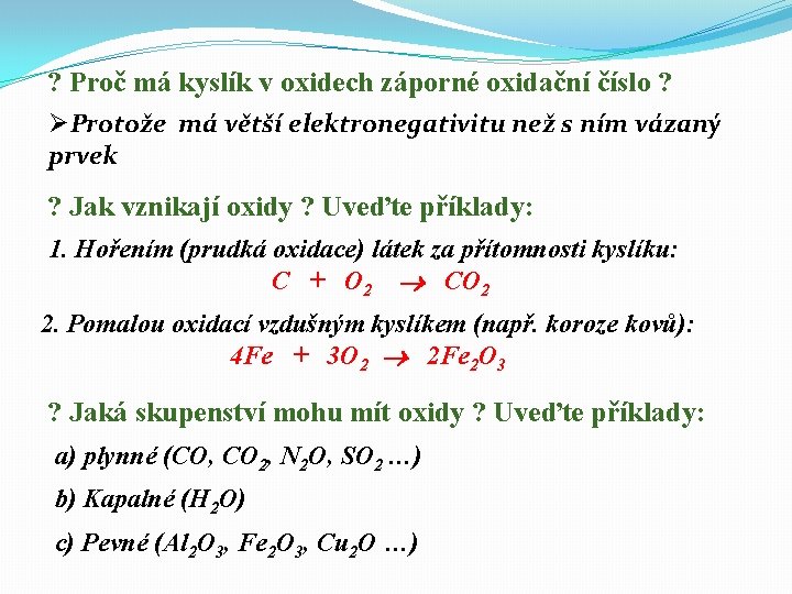 ? Proč má kyslík v oxidech záporné oxidační číslo ? ØProtože má větší elektronegativitu