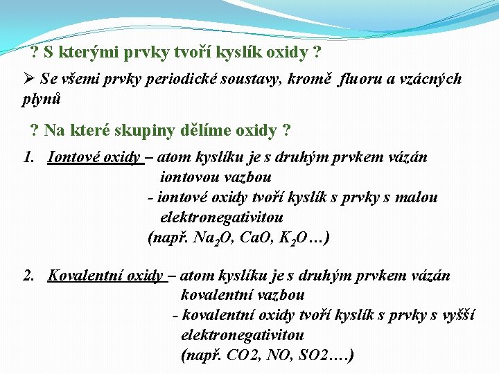 ? S kterými prvky tvoří kyslík oxidy ? Ø Se všemi prvky periodické soustavy,