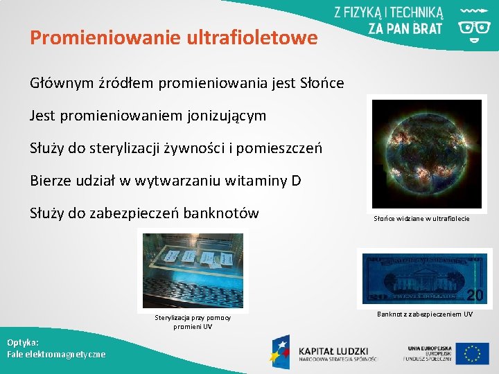 Promieniowanie ultrafioletowe Głównym źródłem promieniowania jest Słońce Jest promieniowaniem jonizującym Służy do sterylizacji żywności