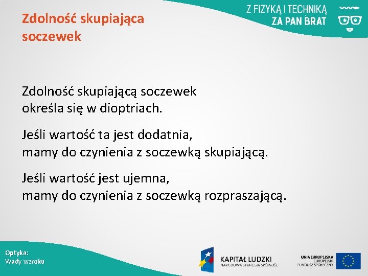 Zdolność skupiająca soczewek Zdolność skupiającą soczewek określa się w dioptriach. Jeśli wartość ta jest