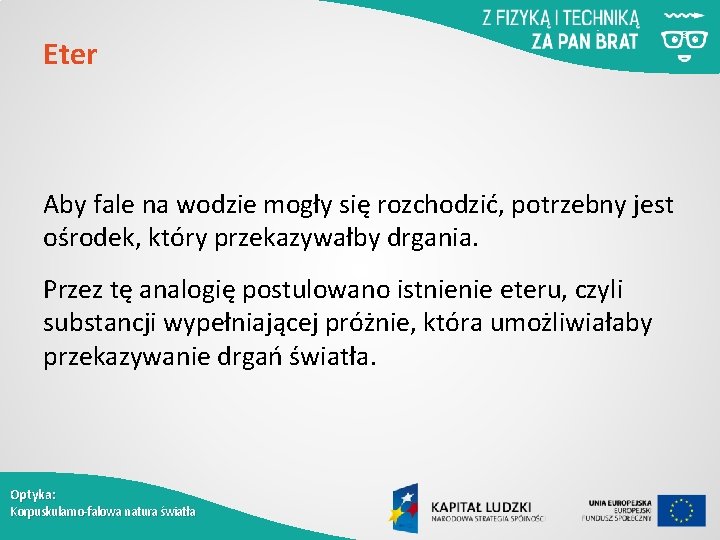 Eter Aby fale na wodzie mogły się rozchodzić, potrzebny jest ośrodek, który przekazywałby drgania.