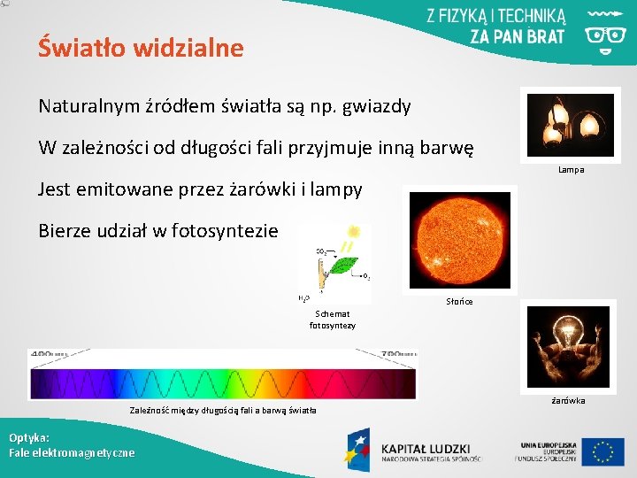 Światło widzialne Naturalnym źródłem światła są np. gwiazdy W zależności od długości fali przyjmuje