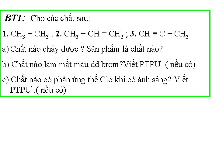 BT 1: Cho các chất sau: 1. CH 3 − CH 3 ; 2.