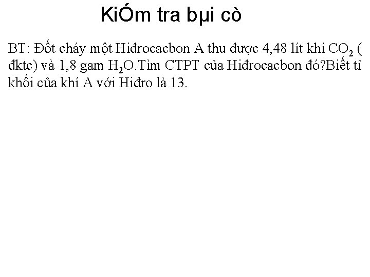 KiÓm tra bµi cò BT: Đốt cháy một Hiđrocacbon A thu được 4, 48