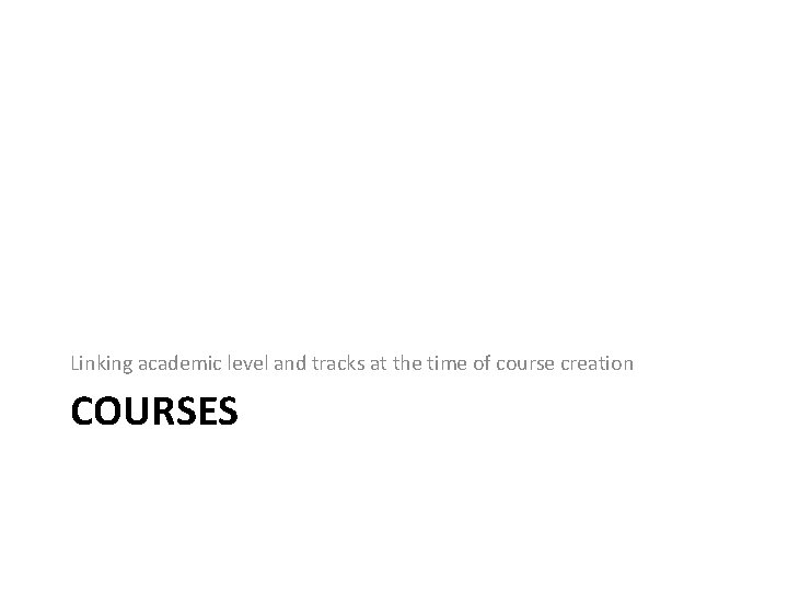 Linking academic level and tracks at the time of course creation COURSES 