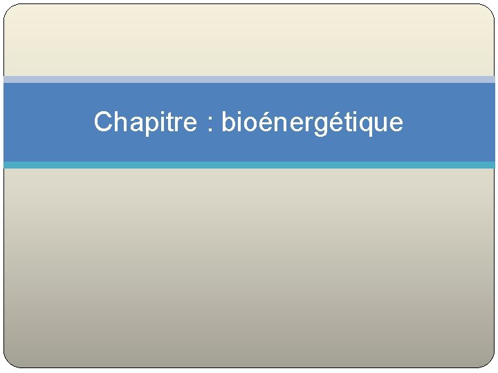 Chapitre : bioénergétique 