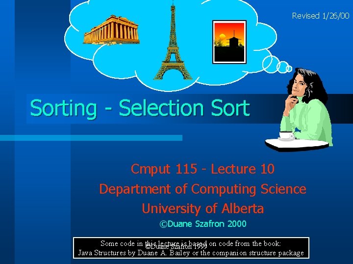 Revised 1/26/00 Sorting - Selection Sort Cmput 115 - Lecture 10 Department of Computing