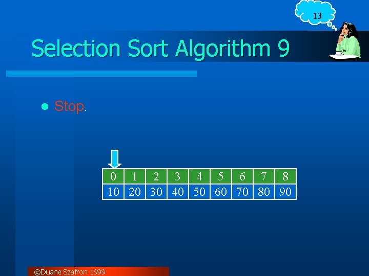 13 Selection Sort Algorithm 9 l Stop. 0 1 2 3 4 5 6