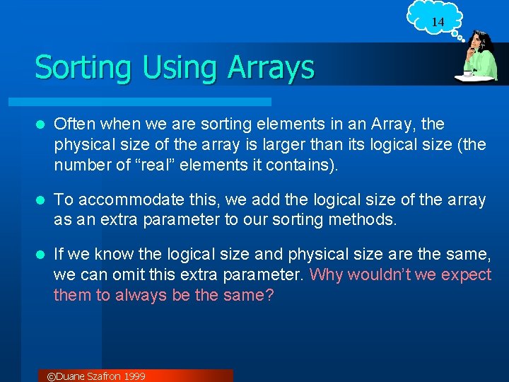 14 Sorting Using Arrays l Often when we are sorting elements in an Array,