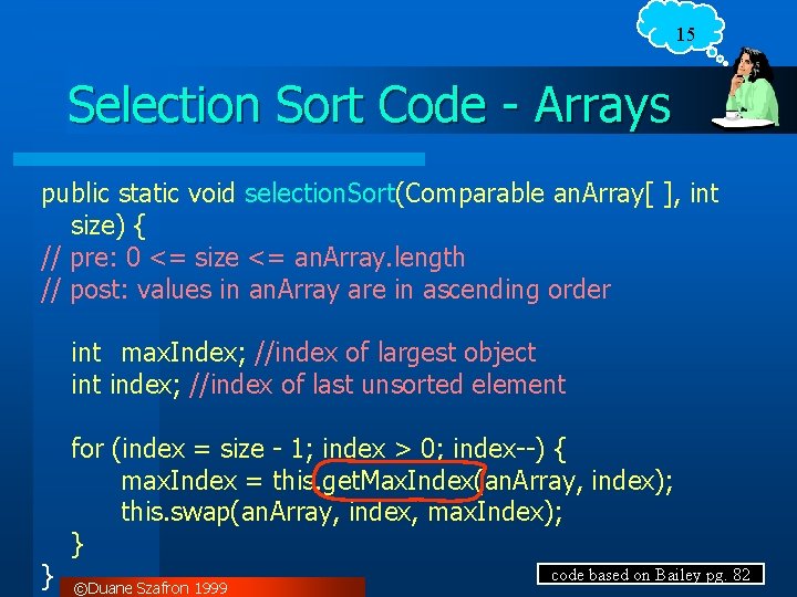 15 Selection Sort Code - Arrays public static void selection. Sort(Comparable an. Array[ ],