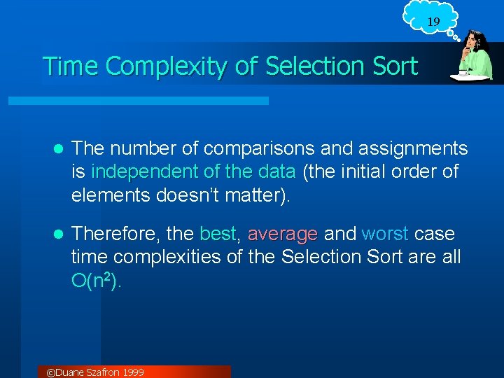 19 Time Complexity of Selection Sort l The number of comparisons and assignments is