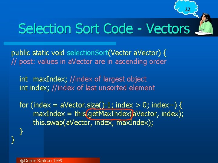 22 Selection Sort Code - Vectors public static void selection. Sort(Vector a. Vector) {