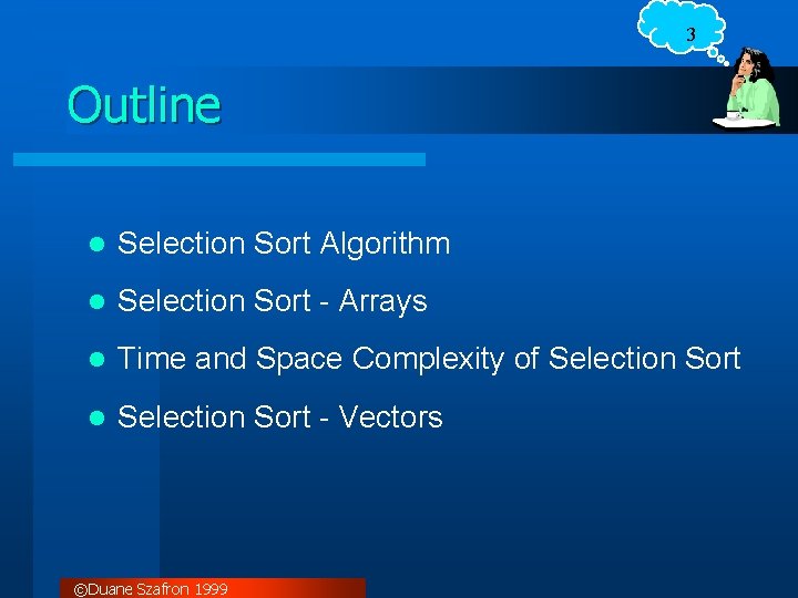 3 Outline l Selection Sort Algorithm l Selection Sort - Arrays l Time and