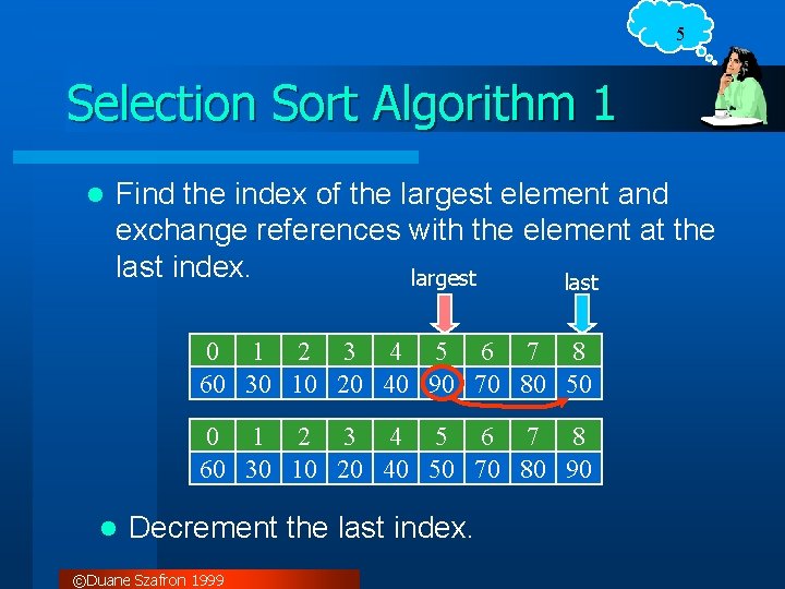 5 Selection Sort Algorithm 1 l Find the index of the largest element and