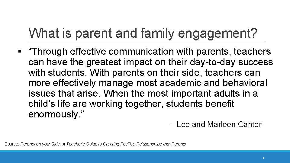 What is parent and family engagement? § “Through effective communication with parents, teachers can