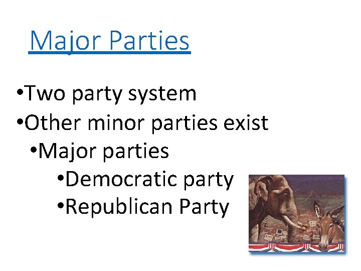 Major Parties • Two party system • Other minor parties exist • Major parties Major Parties • Two party system • Other minor parties exist • Major parties