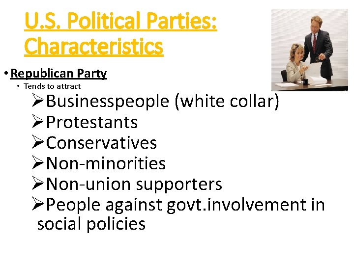 U. S. Political Parties: Characteristics • Republican Party • Tends to attract ØBusinesspeople (white U. S. Political Parties: Characteristics • Republican Party • Tends to attract ØBusinesspeople (white