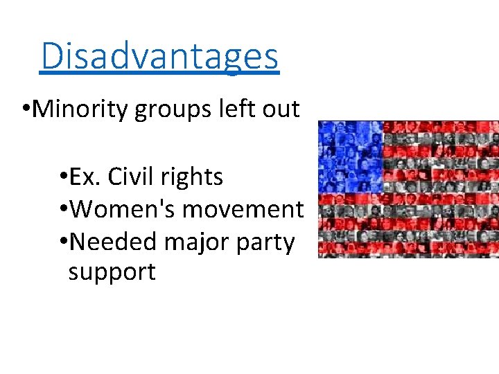 Disadvantages • Minority groups left out • Ex. Civil rights • Women's movement • Disadvantages • Minority groups left out • Ex. Civil rights • Women's movement •