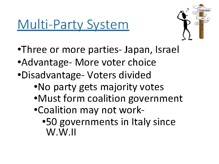 Multi-Party System • Three or more parties- Japan, Israel • Advantage- More voter choice Multi-Party System • Three or more parties- Japan, Israel • Advantage- More voter choice