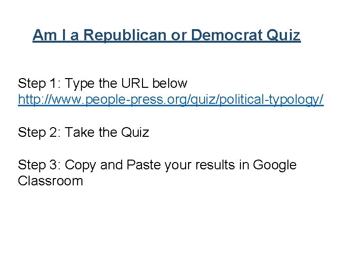 Am I a Republican or Democrat Quiz Step 1: Type the URL below http: Am I a Republican or Democrat Quiz Step 1: Type the URL below http:
