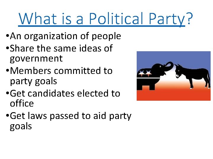 What is a Political Party? • An organization of people • Share the same What is a Political Party? • An organization of people • Share the same