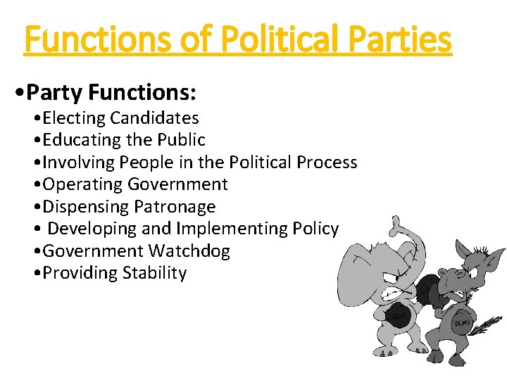 Functions of Political Parties • Party Functions: • Electing Candidates • Educating the Public Functions of Political Parties • Party Functions: • Electing Candidates • Educating the Public