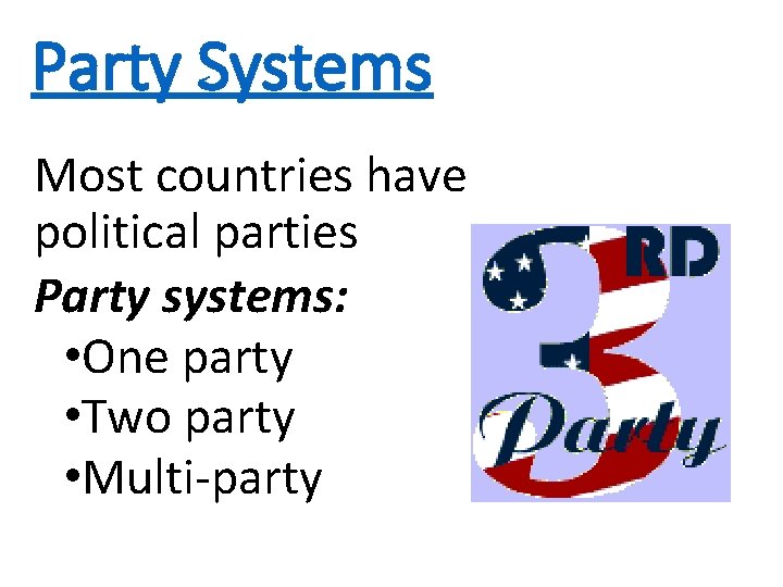 Party Systems Most countries have political parties Party systems: • One party • Two Party Systems Most countries have political parties Party systems: • One party • Two