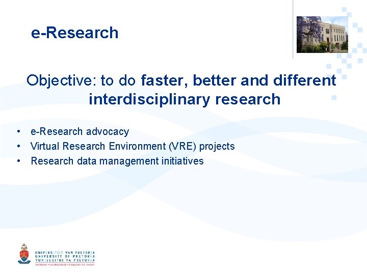 e-Research Objective: to do faster, better and different interdisciplinary research • e-Research advocacy •