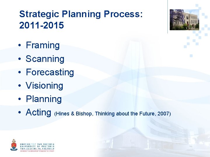 Strategic Planning Process: 2011 -2015 • • • Framing Scanning Forecasting Visioning Planning Acting