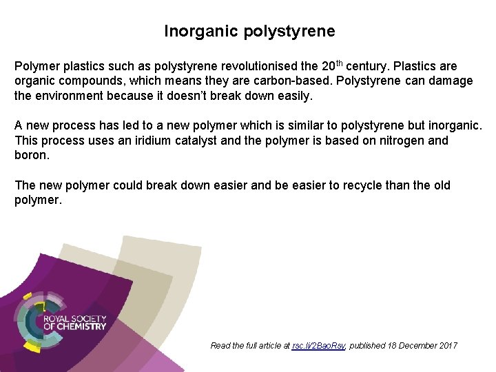 Inorganic polystyrene Polymer plastics such as polystyrene revolutionised the 20 th century. Plastics are