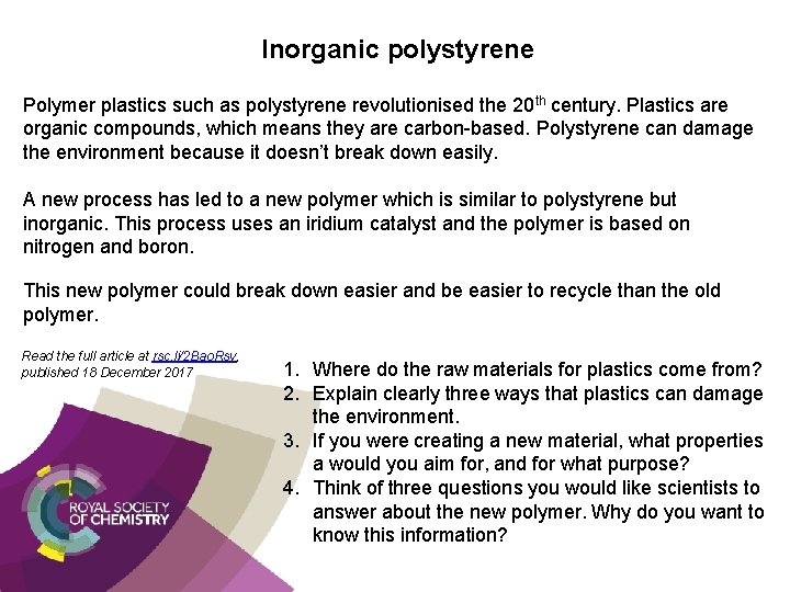 Inorganic polystyrene Polymer plastics such as polystyrene revolutionised the 20 th century. Plastics are