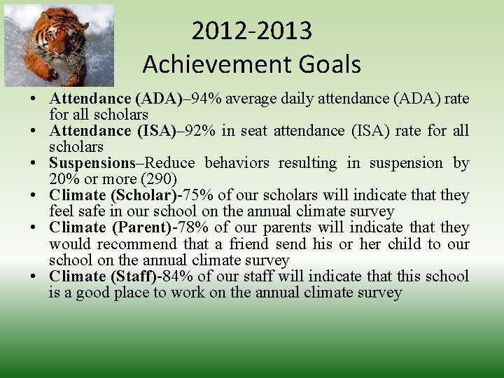 2012 -2013 Achievement Goals • Attendance (ADA)– 94% average daily attendance (ADA) rate for