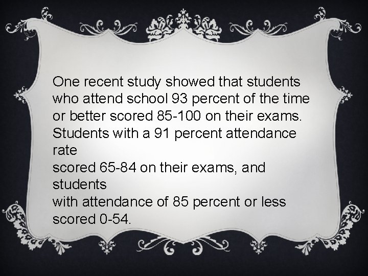 One recent study showed that students who attend school 93 percent of the time